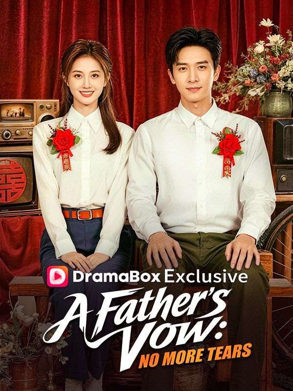 Watch A Father's Vow: No More Tears (DramaBox) Full Episodes Free HD