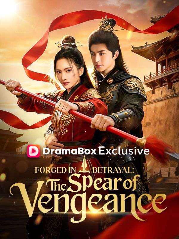 Watch Forged in Betrayal: The Spear of Vengeance (DUBBED) (DramaBox) Full Episodes Free HD