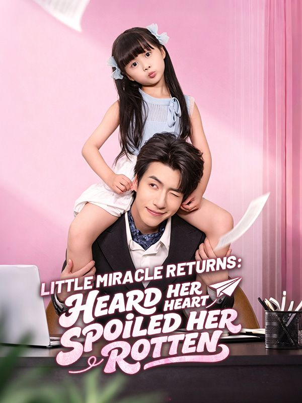 Watch Little Miracle Returns: Heard Her Heart, Spoiled Her Rotten (DramaBox) Full Episodes Free HD