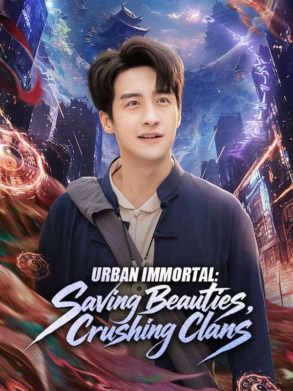 Watch Urban Immortal: Saving Beauties, Crushing Clans (DramaBox) Full Episodes Free HD