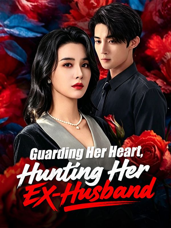 Watch Guarding Her Heart, Hunting Her Ex-Husband (DramaBox) Full Episodes Free HD