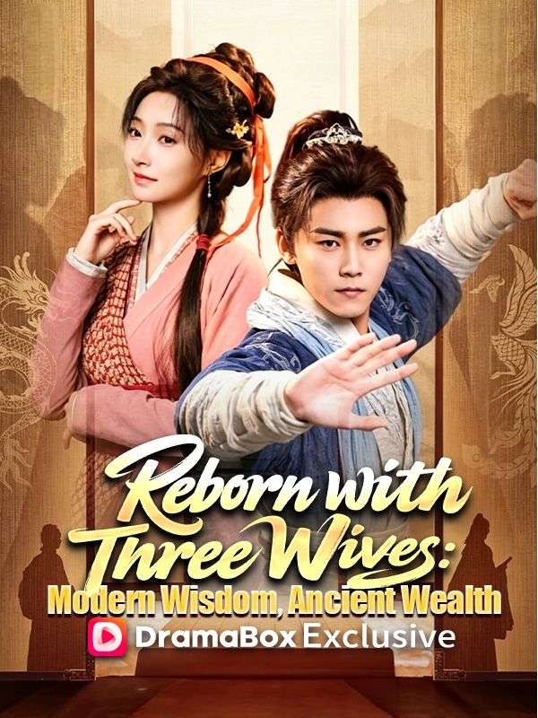 Watch Reborn with Three Wives: Modern Wisdom, Ancient Wealth (DramaBox) Full Episodes Free HD