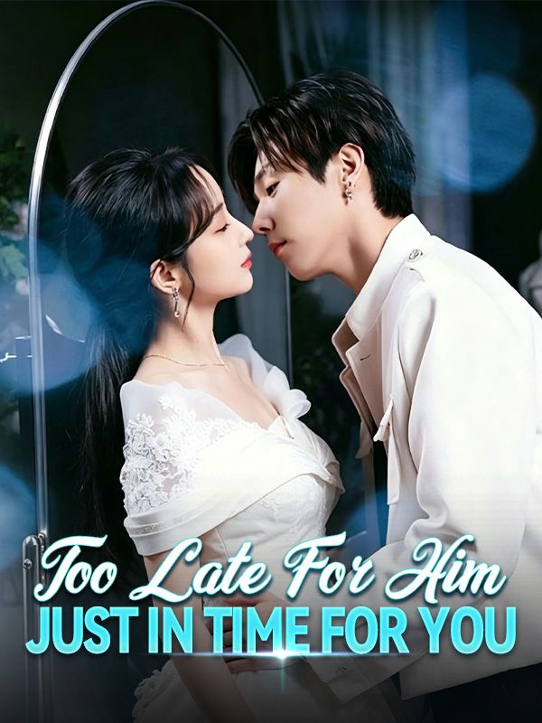 Watch Too Late for Him, Just in Time for You (DramaBox) Full Episodes Free HD