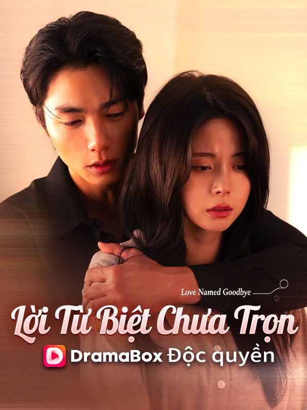 Watch Lời Từ Biệt Chưa Trọn (DramaBox) Full Episodes Free HD