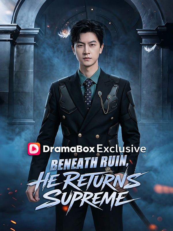 Watch Beneath Ruin, He Returns Supreme (DramaBox) Full Episodes Free HD