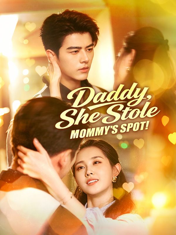 Watch Daddy, She Stole Mommy's Spot! (DramaBox) Full Episodes Free HD