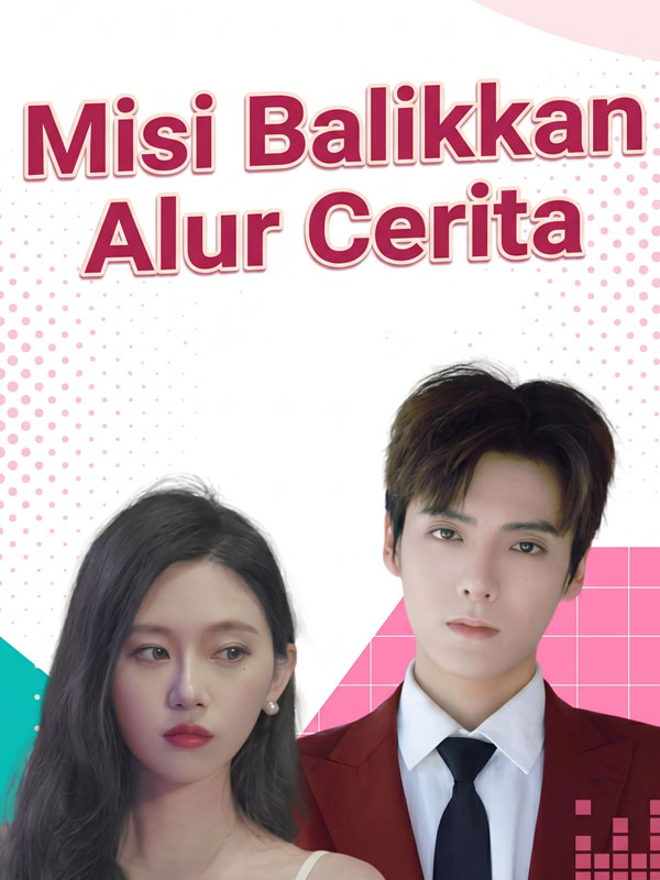 Watch Misi Balikkan Alur Cerita (DramaBox) Full Episodes Free HD