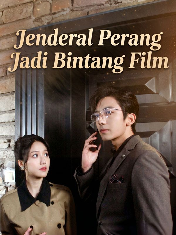 Watch Jenderal Perang Jadi Bintang Film (DramaBox) Full Episodes Free HD