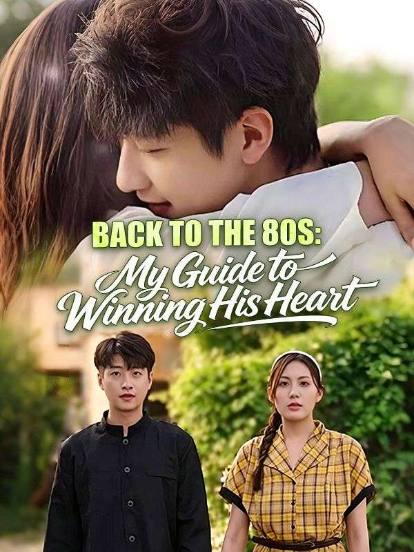 Watch Back to the 80s: My Guide to Winning His Heart (DramaBox) Full Episodes Free HD