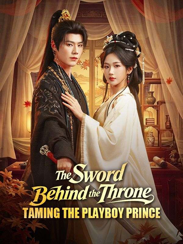 Watch The Sword Behind the Throne: Taming the Playboy Prince (DramaBox) Full Episodes Free HD