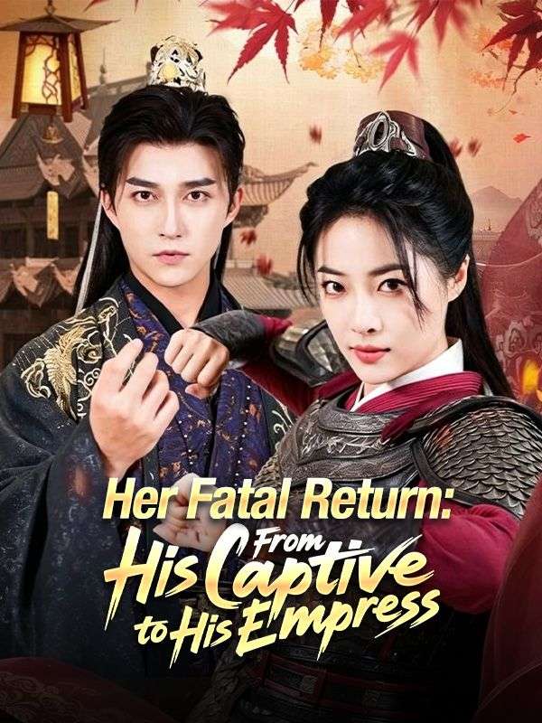 Watch Her Fatal Return: From His Captive to His Empress (DramaBox) Full Episodes Free HD