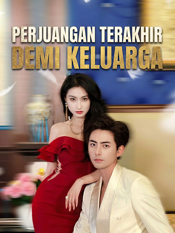 Watch Perjuangan Terakhir Demi Keluarga (DramaBox) Full Episodes Free HD