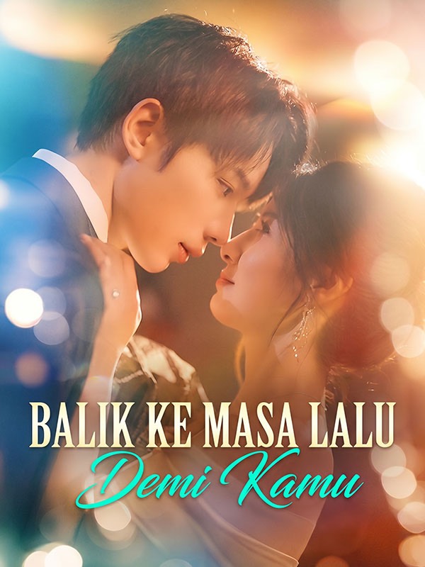 Watch Balik ke Masa Lalu Demi Kamu (DramaBox) Full Episodes Free HD