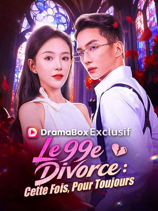 Watch Le 99e divorce : cette fois, pour toujours (DramaBox) Full Episodes Free HD