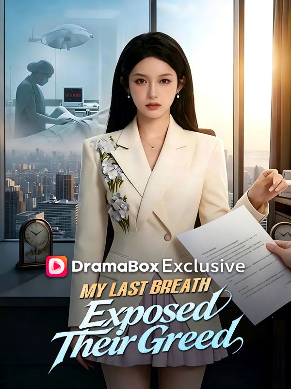 Watch My Last Breath Exposed Their Greed(DUBBED) (DramaBox) Full Episodes Free HD