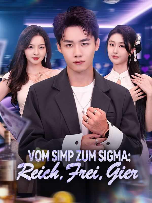 Watch Vom Simp zum Sigma: Reich, Frei, Gier (Deutsch Synchronisiert) (DramaBox) Full Episodes Free HD