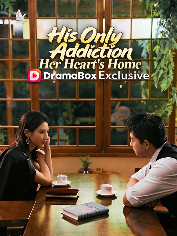 Watch His Only Addiction, Her Heart's Home (DramaBox) Full Episodes Free HD