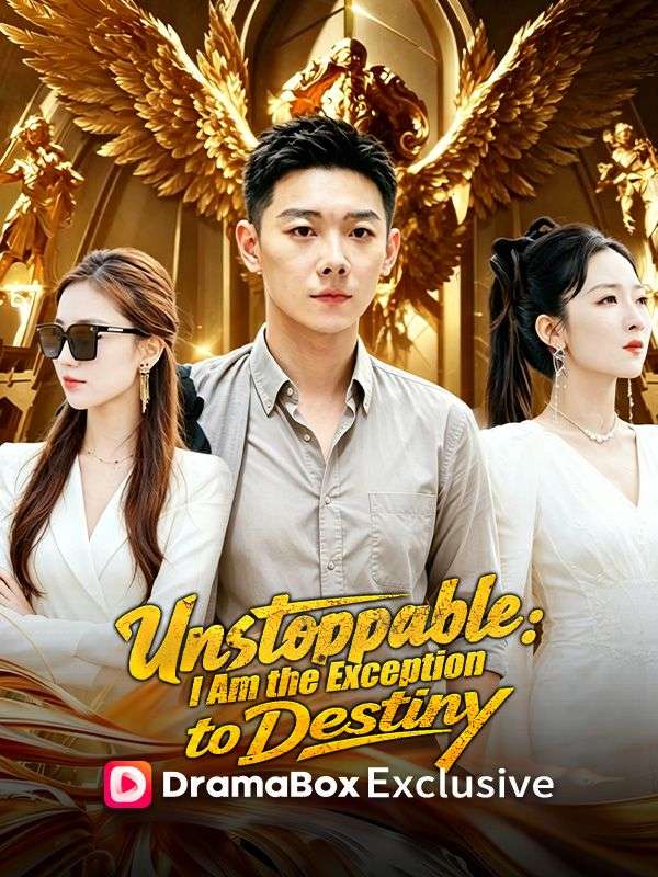 Watch Unstoppable: I Am the Exception to Destiny (DramaBox) Full Episodes Free HD