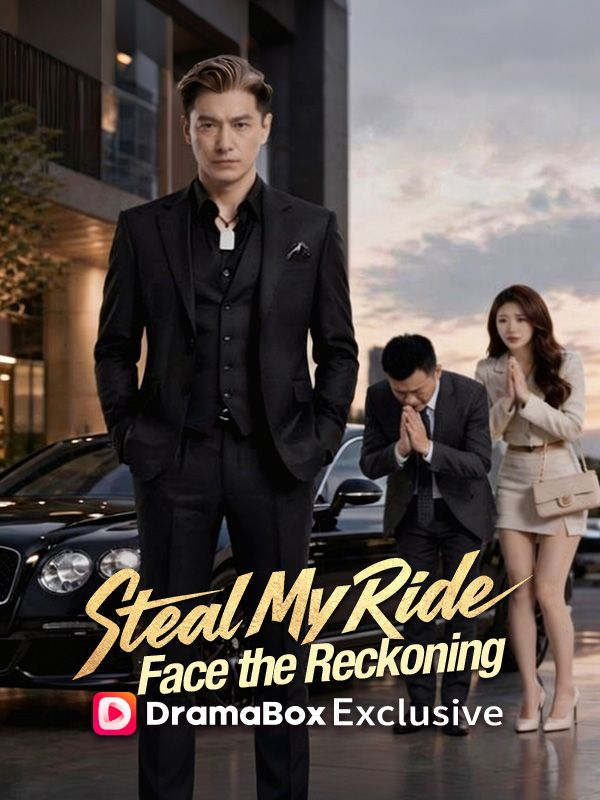 Watch Steal My Ride, Face the Reckoning (DramaBox) Full Episodes Free HD