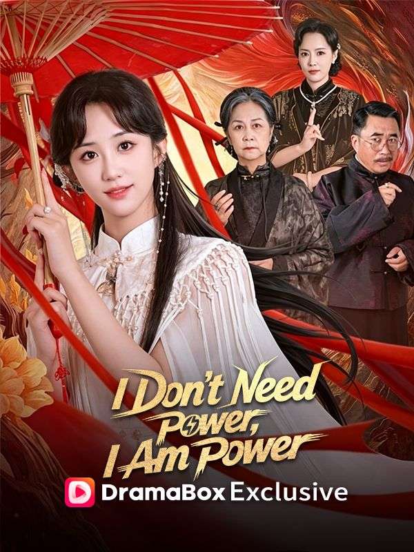 Watch I Don't Need Power, I Am Power (DramaBox) Full Episodes Free HD
