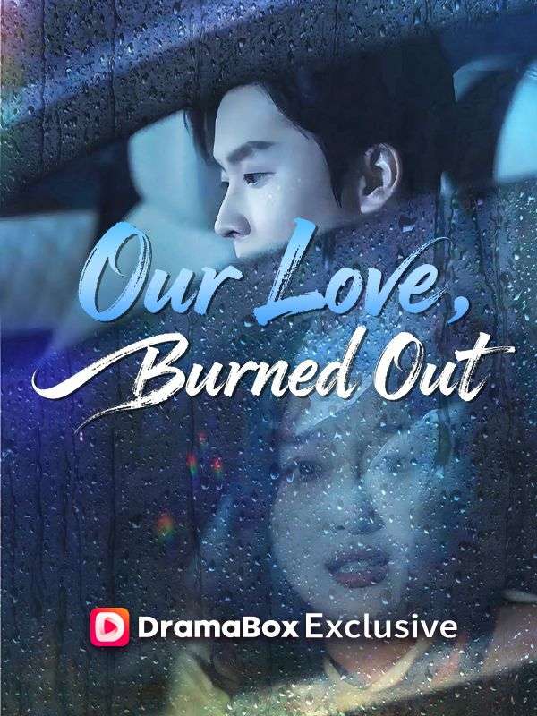 Watch Our Love, Burned Out (DUBBED) (DramaBox) Full Episodes Free HD
