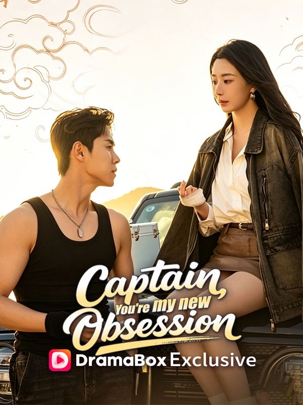 Watch Captain, You're My New Obsession (DramaBox) Full Episodes Free HD