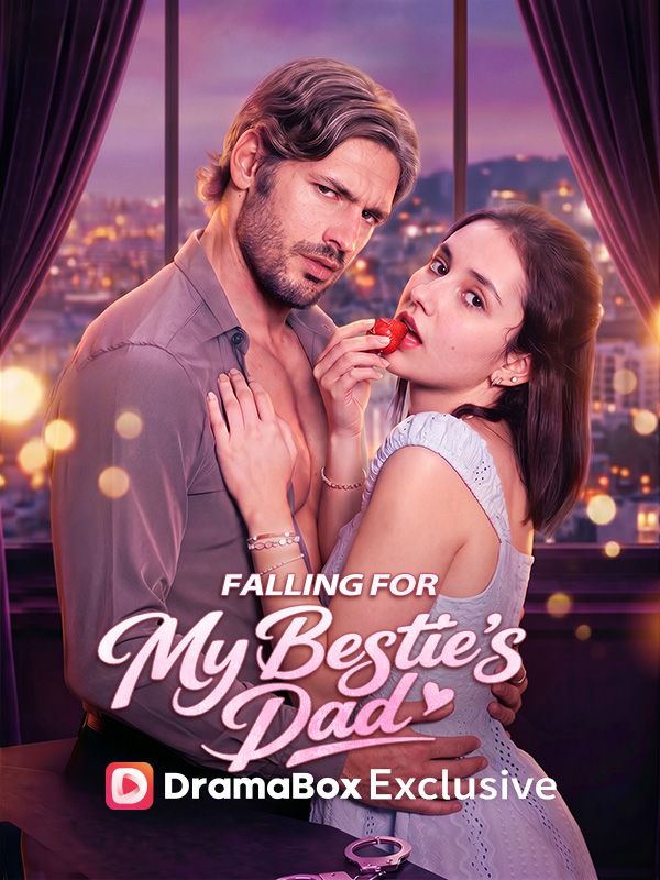 Watch Falling For My Bestie’s Dad (DramaBox) Full Episodes