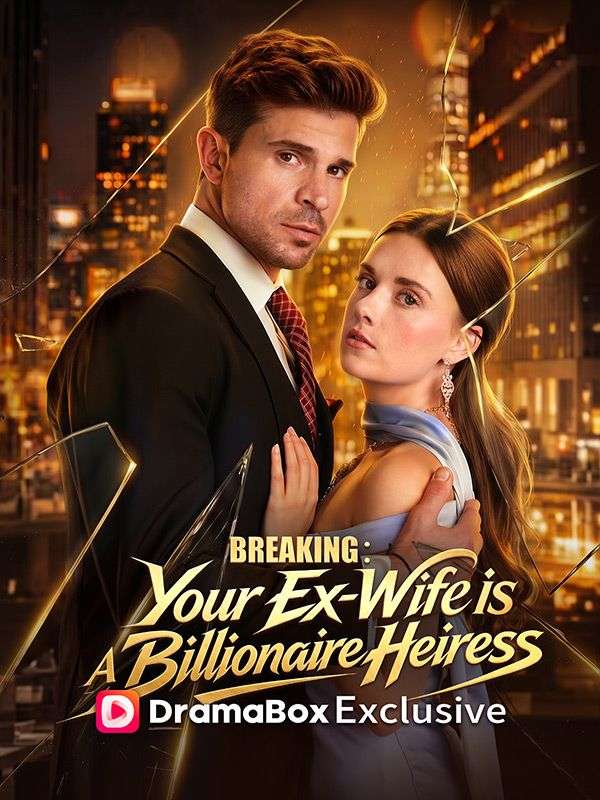 Watch Breaking: Your Ex-Wife Is a Billionaire Heiress (DramaBox) Full Episodes Free HD