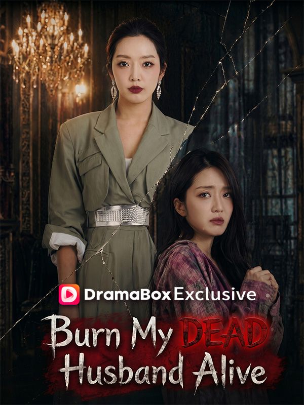 Watch Burn My DEAD Husband Alive (DramaBox) Full Episodes Free HD