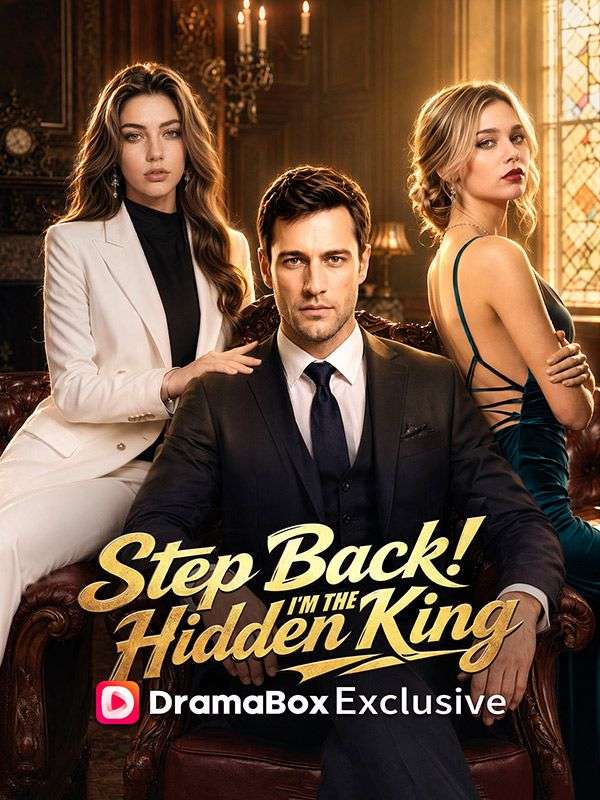 Watch Step Back! I'm the Hidden King (DramaBox) Full Episodes