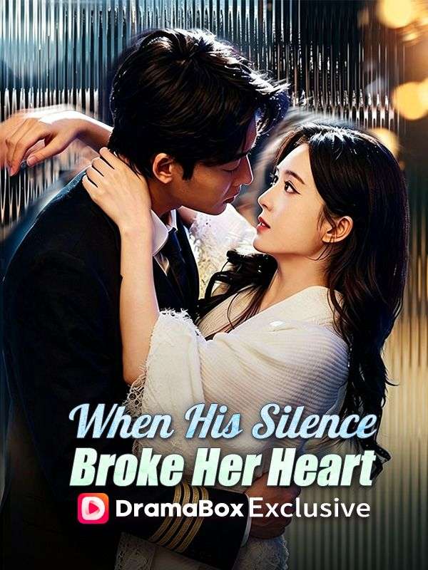Watch When His Silence Broke Her Heart (DramaBox) Full Episodes Free HD
