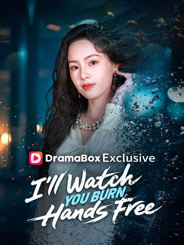 Watch I'll Watch You Burn, Hands Free(DUBBED) (DramaBox) Full Episodes Free HD