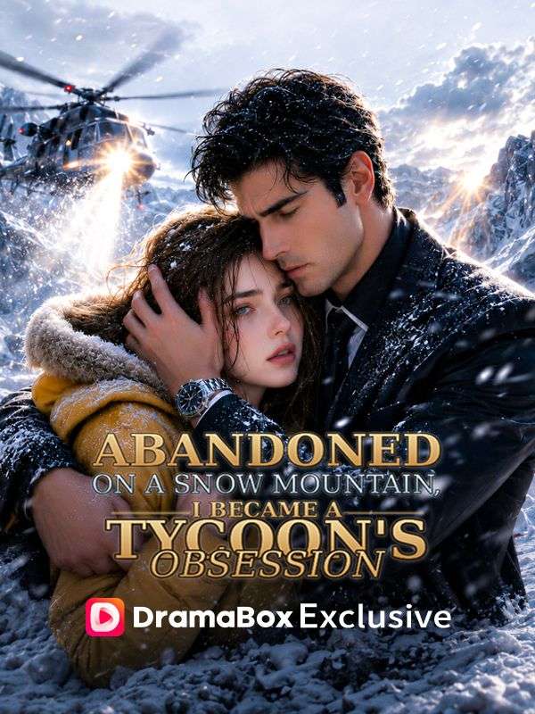 Watch Abandoned on a Snow Mountain, I Became a Tycoon's Obsession (DramaBox) Full Episodes Free HD