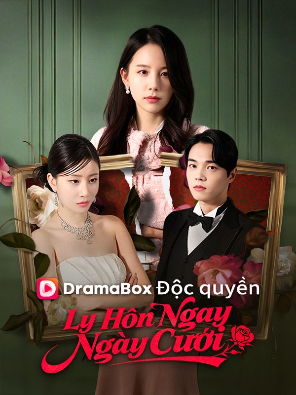 Watch Ly Hôn Ngay Ngày Cưới (DramaBox) Full Episodes Free HD