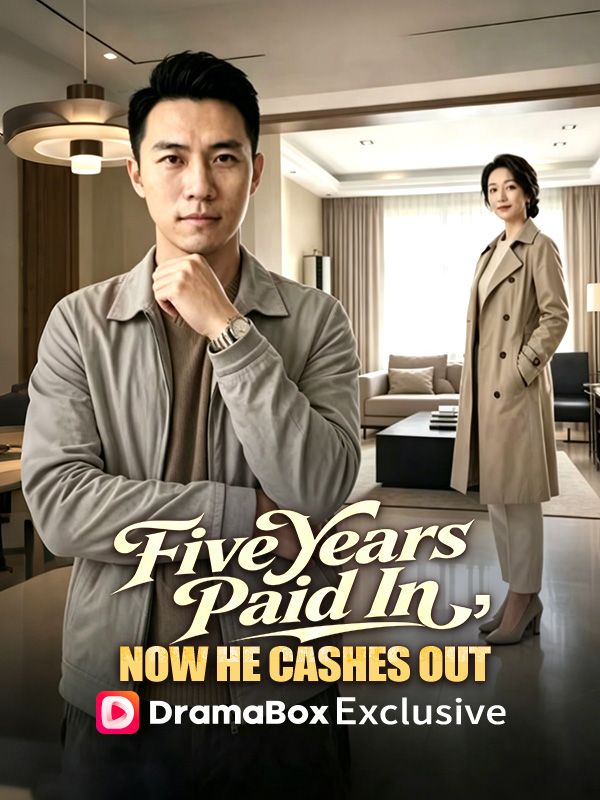 Watch Five Years Paid In, Now He Cashes Out (DramaBox) Full Episodes Free HD