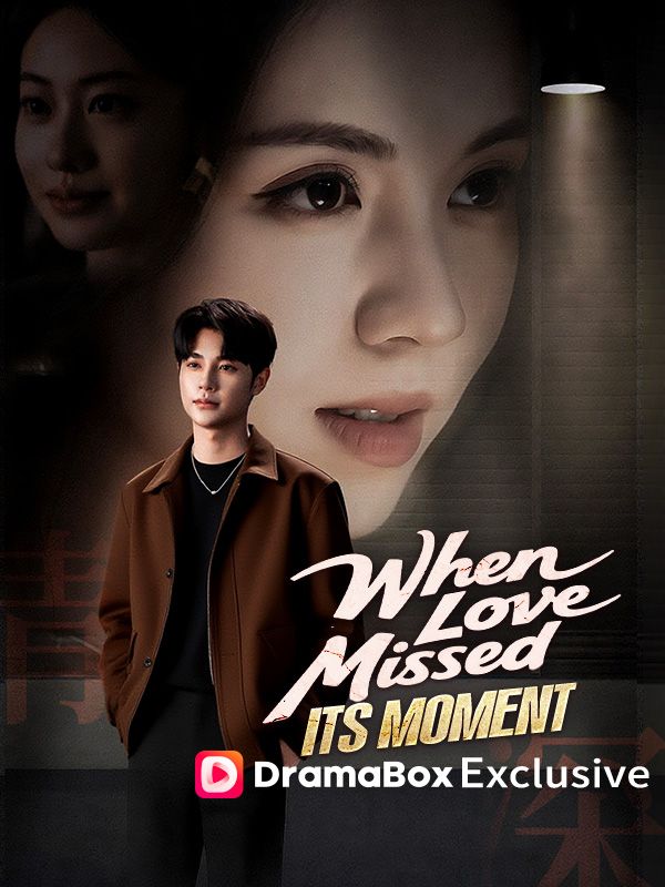 Watch When Love Missed Its Moment（DUBBED） (DramaBox) Full Episodes Free HD