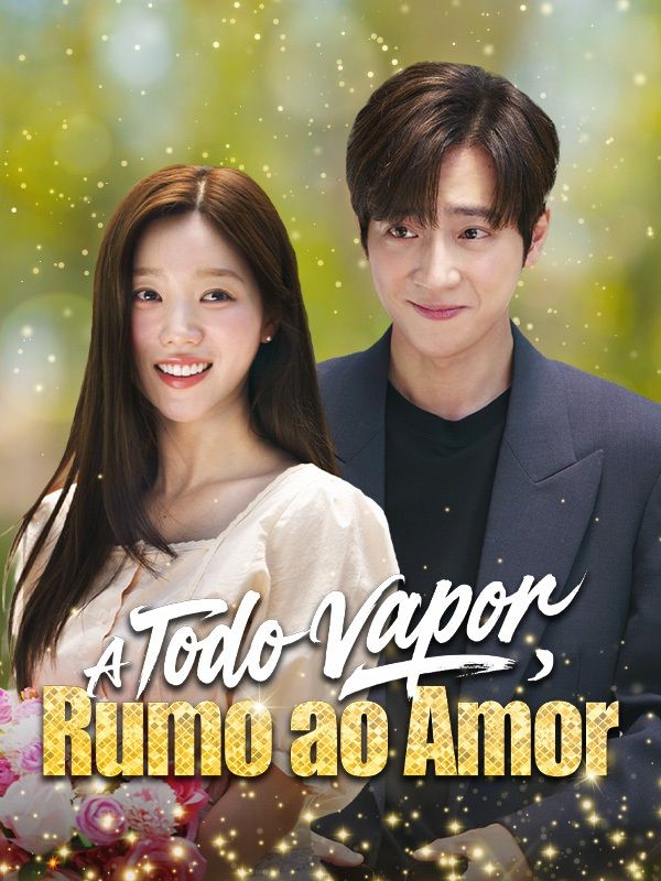 Watch A Todo Vapor, Rumo ao Amor (Dublado) (DramaBox) Full Episodes Free HD