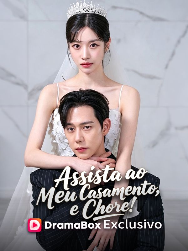 Watch Assista ao Meu Casamento, e Chore! (DramaBox) Full Episodes Free HD