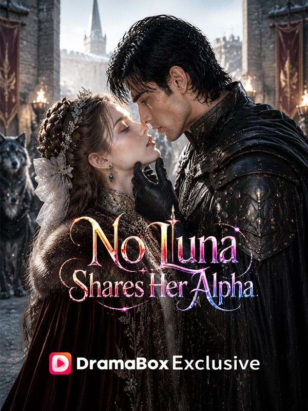 Watch No Luna Shares Her Alpha (DramaBox) Full Episodes Free HD