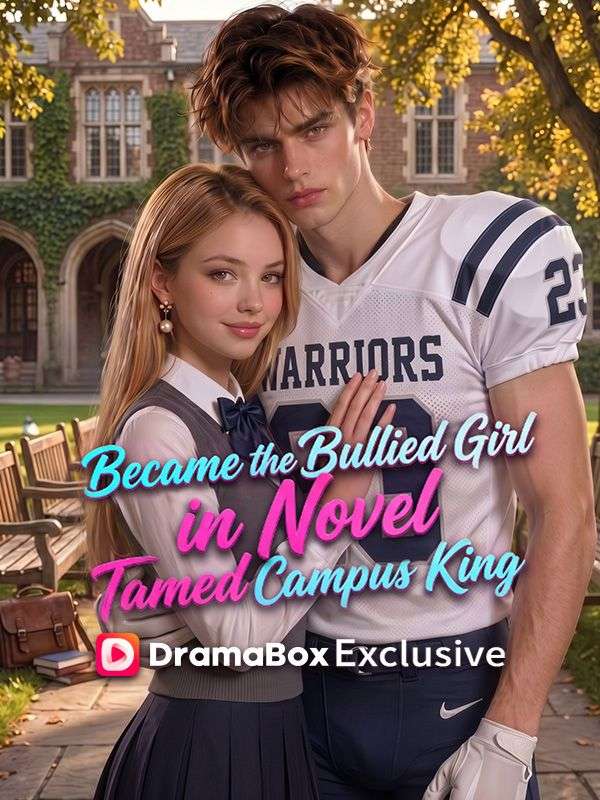 Watch Became The Bullied Girl in Novel, Tamed Campus King (DramaBox) Full Episodes Free HD