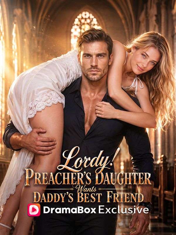 Watch Lordy! Preacher's Daughter Wants Daddy's Best Friend! (DramaBox) Full Episodes Free HD