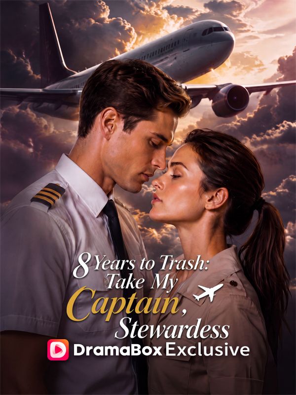 Watch Eight Years to Trash: Take My Captain, Stewardess (DramaBox) Full Episodes Free HD