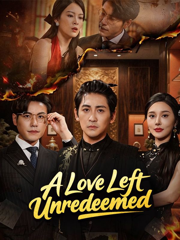 Watch A Love Left Unredeemed (DramaBox) Full Episodes