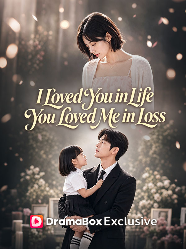 Watch I Loved You in Life, You Loved Me in Loss (DramaBox) Full Episodes Free HD