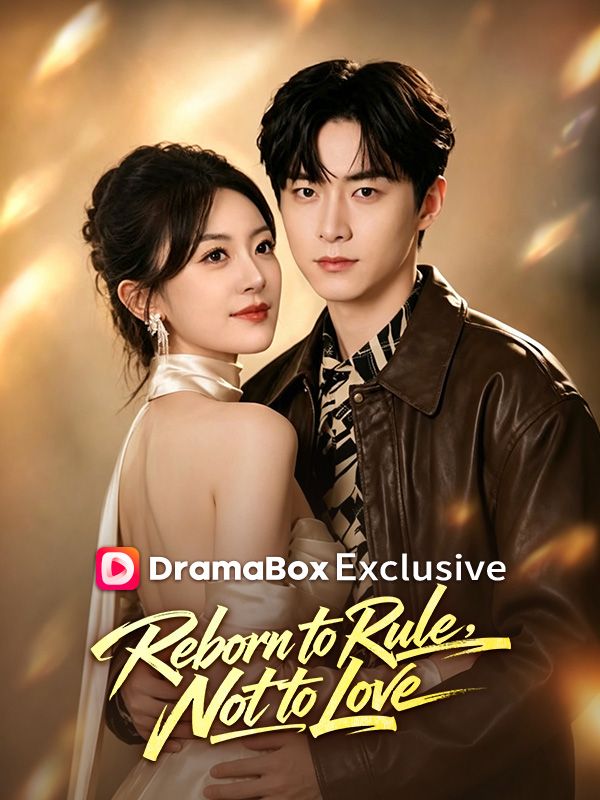 Watch Reborn to Rule, Not to Love (DramaBox) Full Episodes Free HD