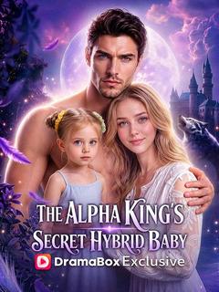 Watch The Alpha King’s Secret Hybrid Baby (DramaBox) Full Episodes Free HD