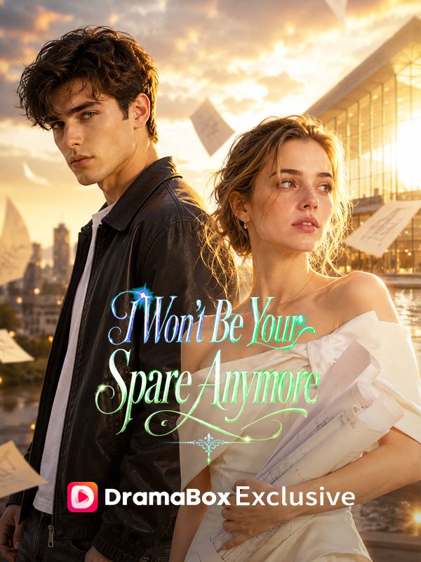 Watch I Won't Be Your Spare Anymore (DramaBox) Full Episodes