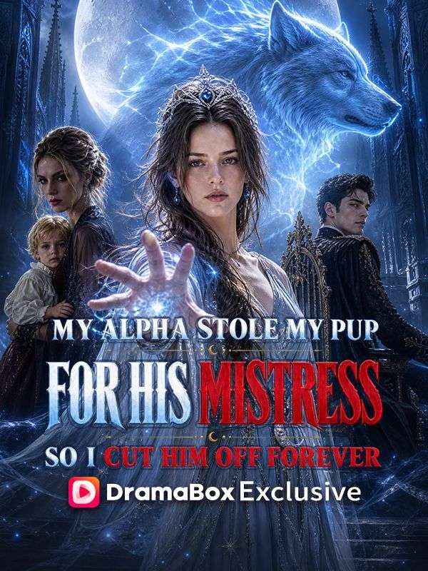 Watch My Alpha Stole My Pup For His Mistress, So I Cut Him Off Forever (DramaBox) Full Episodes Free HD