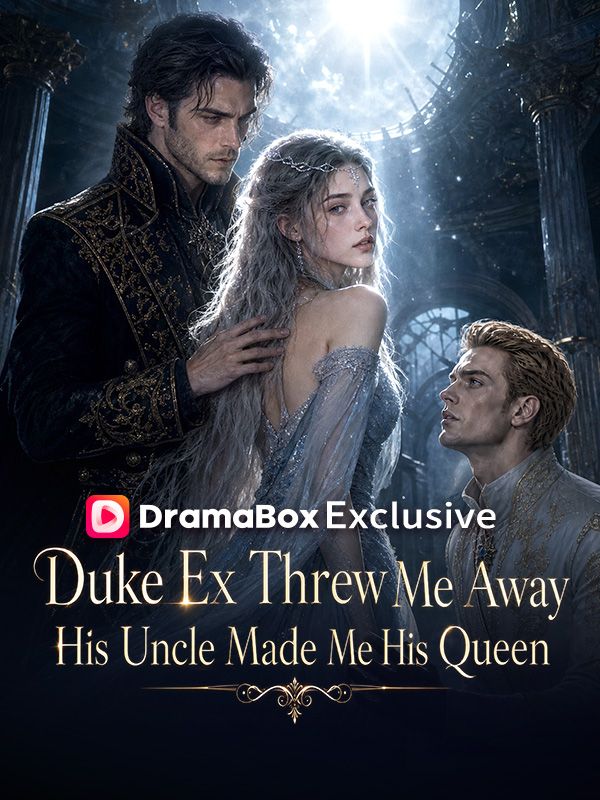 Watch Duke Ex Threw Me Away, His Uncle Made Me His Queen (DramaBox) Full Episodes Free HD