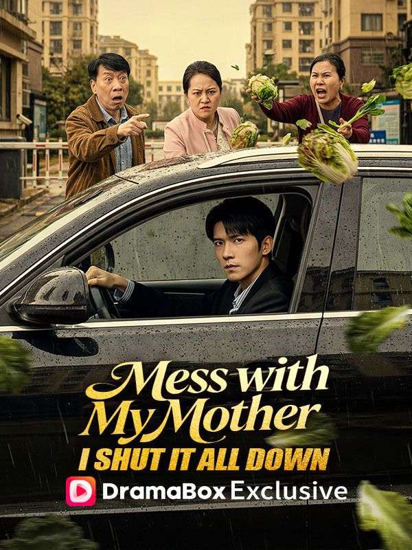 Watch Mess with My Mother, I Shut It All Down (DramaBox) Full Episodes